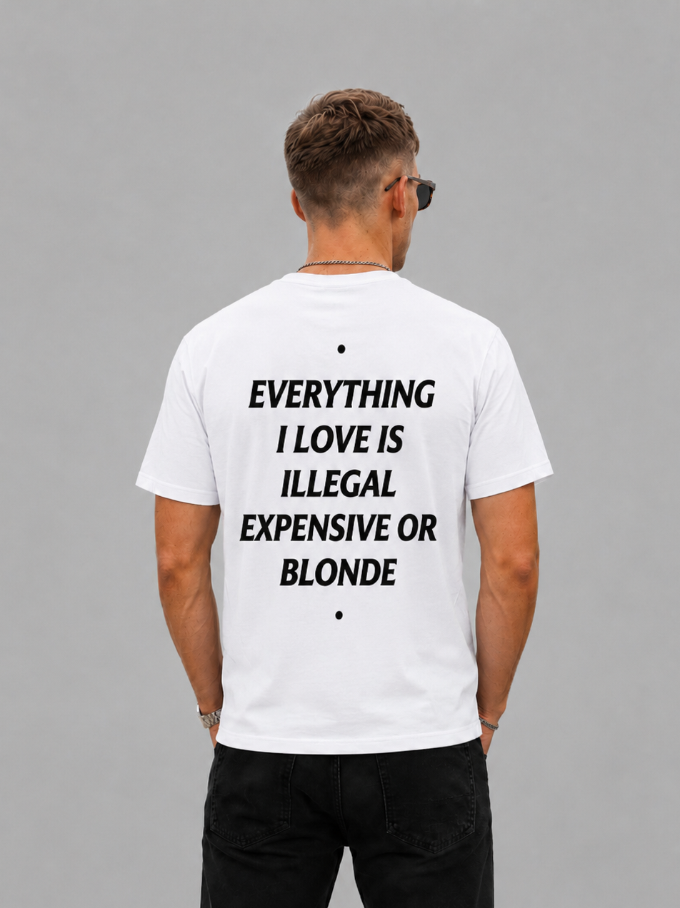 Everything I love Is Illegal Expensive Or Blonde Graphic - Regular Fit T-shirt