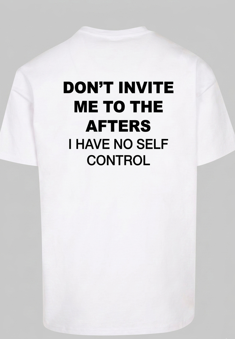 Don't Invite Me To The Afters I Have No Self Control Graphic - Regular Fit T-shirt