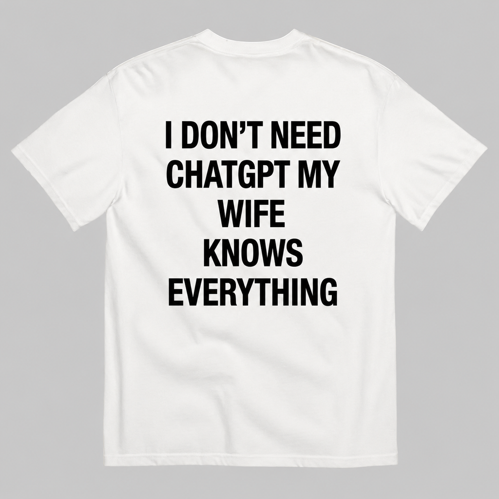 I Don't Need ChatGPT My Wife Knows Everything Graphic T-shirt - Regular Fit T-shirt