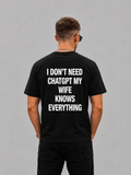 I Don't Need ChatGPT My Wife Knows Everything Graphic T-shirt - Regular Fit T-shirt