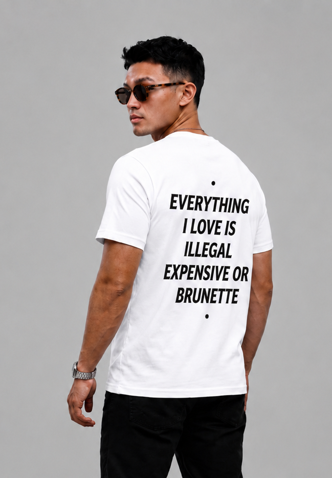 Everything I love Is Illegal Expensive Or Brunette Graphic - Regular Fit T-shirt
