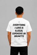 Everything I love Is Illegal Expensive Or Brunette Graphic - Regular Fit T-shirt