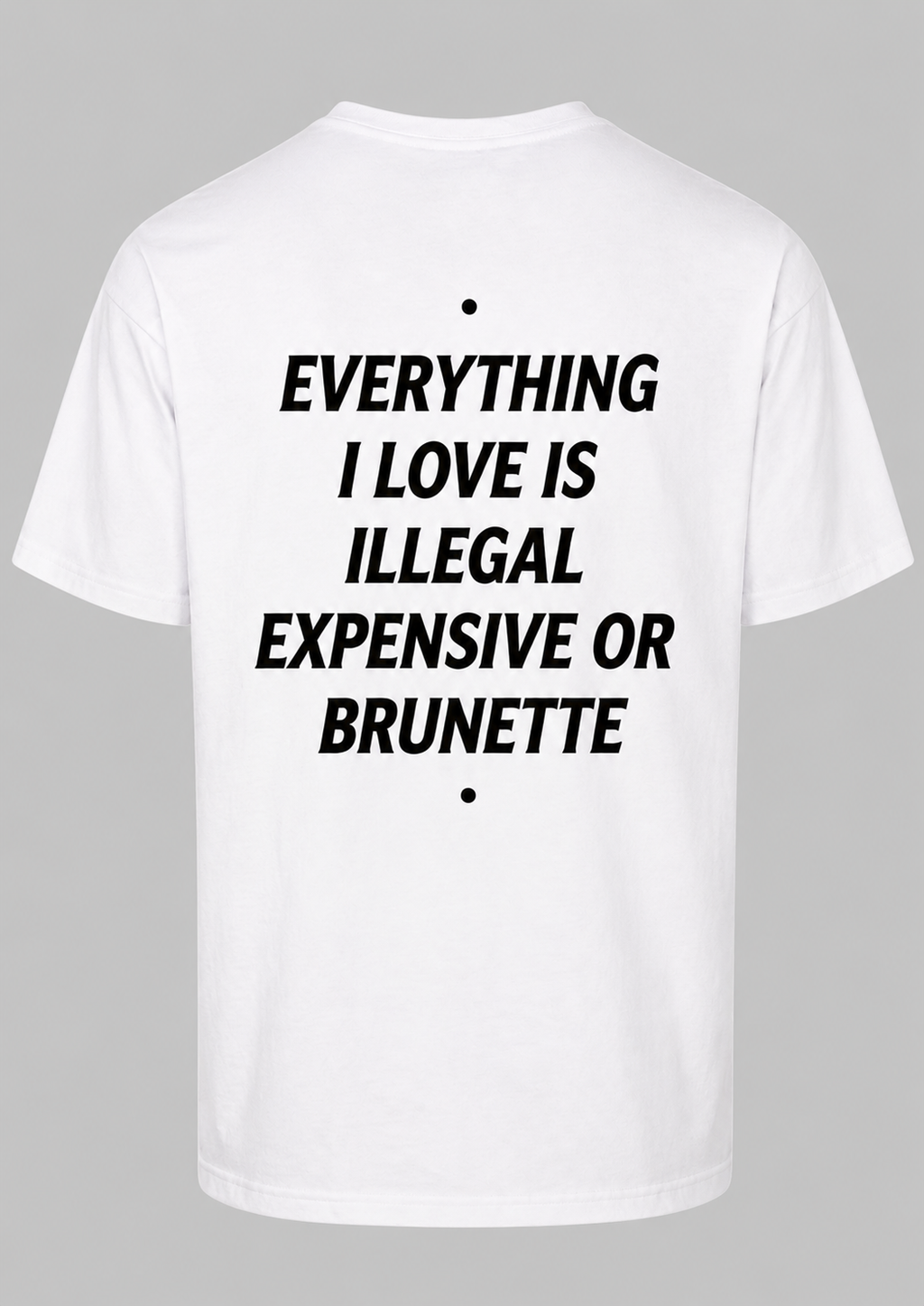 Everything I love Is Illegal Expensive Or Brunette Graphic - Regular Fit T-shirt