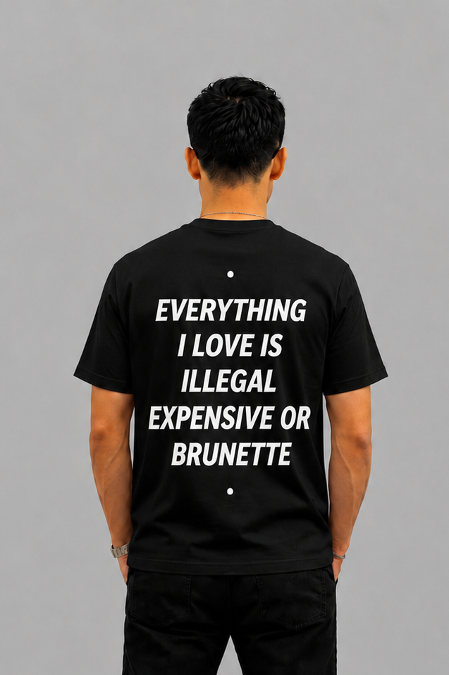 Everything I love Is Illegal Expensive Or Brunette Graphic - Regular Fit T-shirt