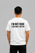 I'm Not Rude I Just Don't Like You Graphic - Regular Fit T-shirt
