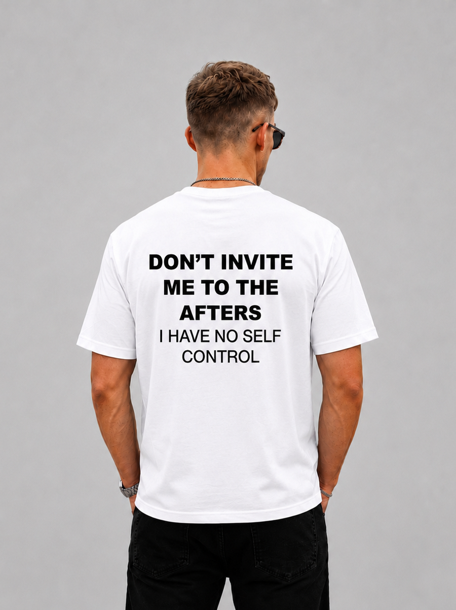 Don't Invite Me To The Afters I Have No Self Control Graphic - Regular Fit T-shirt