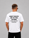 Don't Invite Me To The Afters I Have No Self Control Graphic - Regular Fit T-shirt