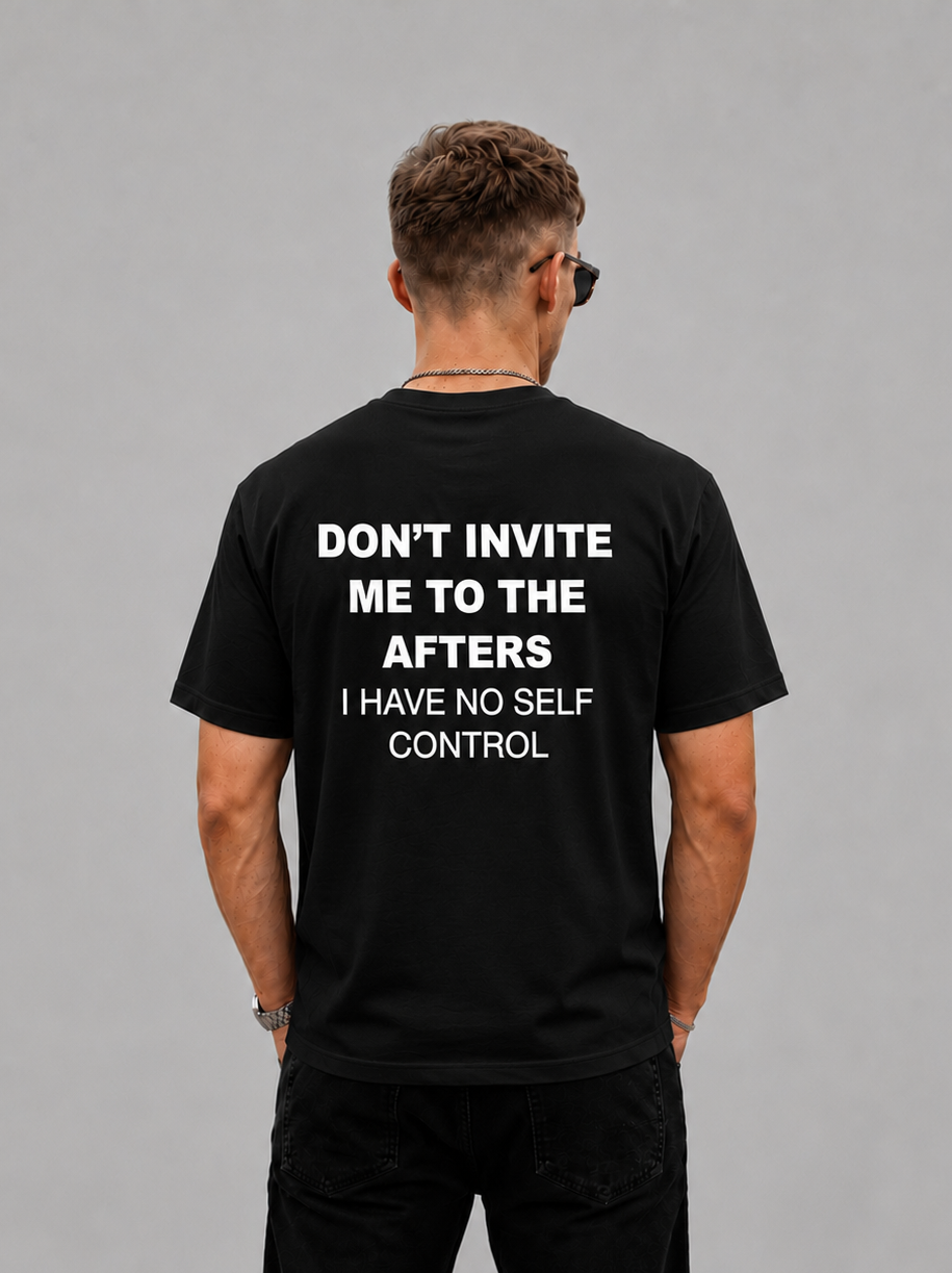 Don't Invite Me To The Afters I Have No Self Control Graphic - Regular Fit T-shirt