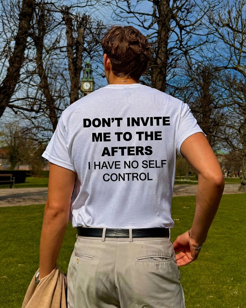Don't Invite Me To The Afters I Have No Self Control Graphic - Regular Fit T-shirt